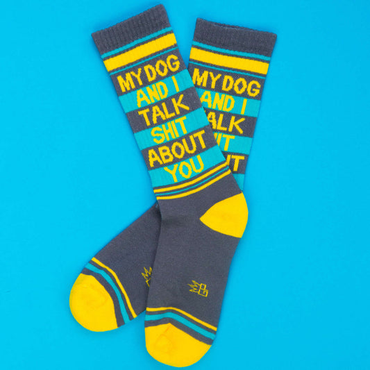 My Dog and I Talk Shit About You Unisex Socks